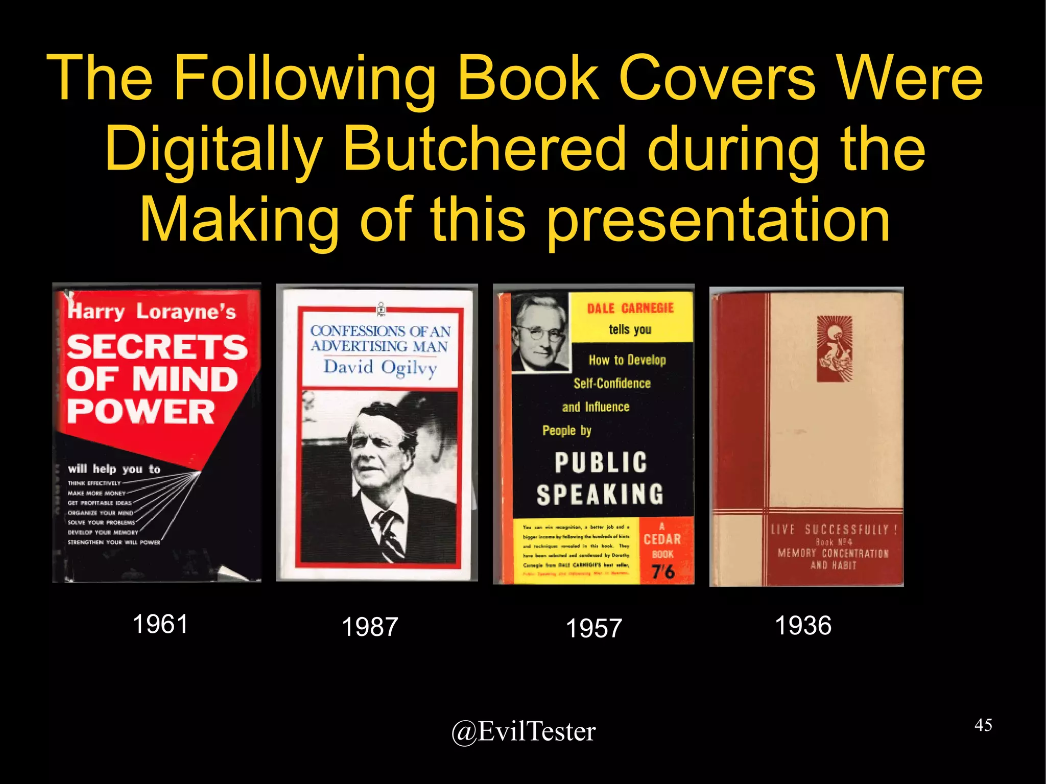@EvilTester 45
The Following Book Covers Were
Digitally Butchered during the
Making of this presentation
1961 19571987 1936
 