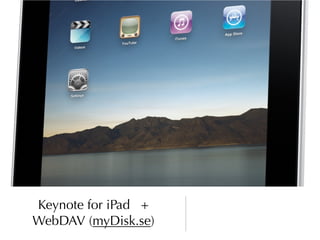Keynote for iPad +
WebDAV (myDisk.se)
 