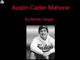Austin Carter Mahone
By:Wendy Vargas
 