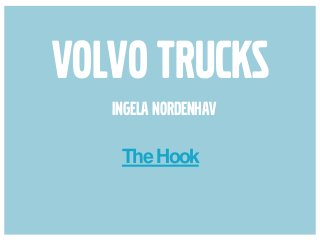 Volvo Trucks
TheHook
Ingela nordenhav
 