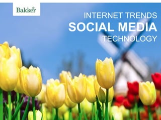 INTERNET TRENDS
SOCIAL MEDIA
     TECHNOLOGY
 