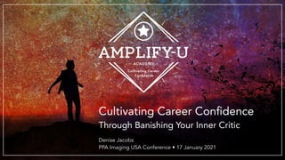 Cultivating Career Conﬁdence
Through Banishing Your Inner Critic
Denise Jacobs  
PPA Imaging USA Conference • 17 January 2021
 