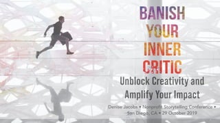 Unblock Creativity and
Amplify Your Impact
Denise Jacobs • Nonprofit Storytelling Conference •  
San Diego, CA • 29 October 2019
 