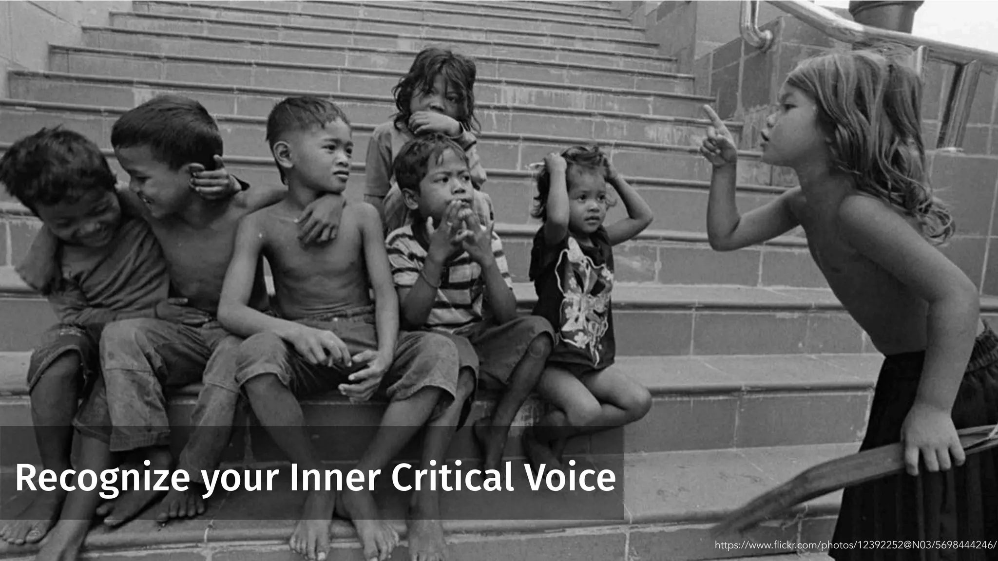 Recognize your Inner Critical Voice
https://www.flickr.com/photos/12392252@N03/5698444246/
 