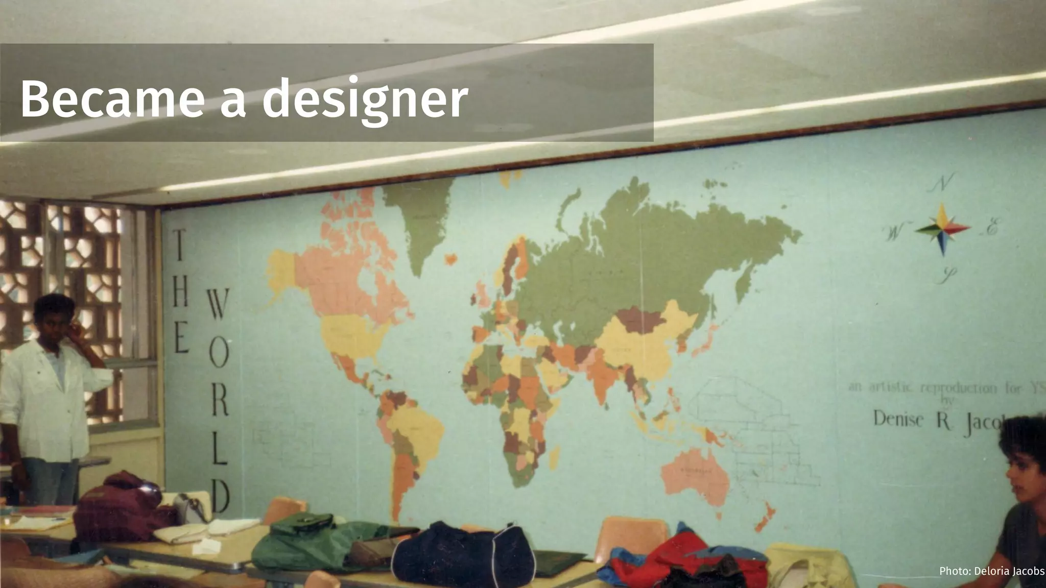 Became a designer
Photo: Deloria Jacobs
 
