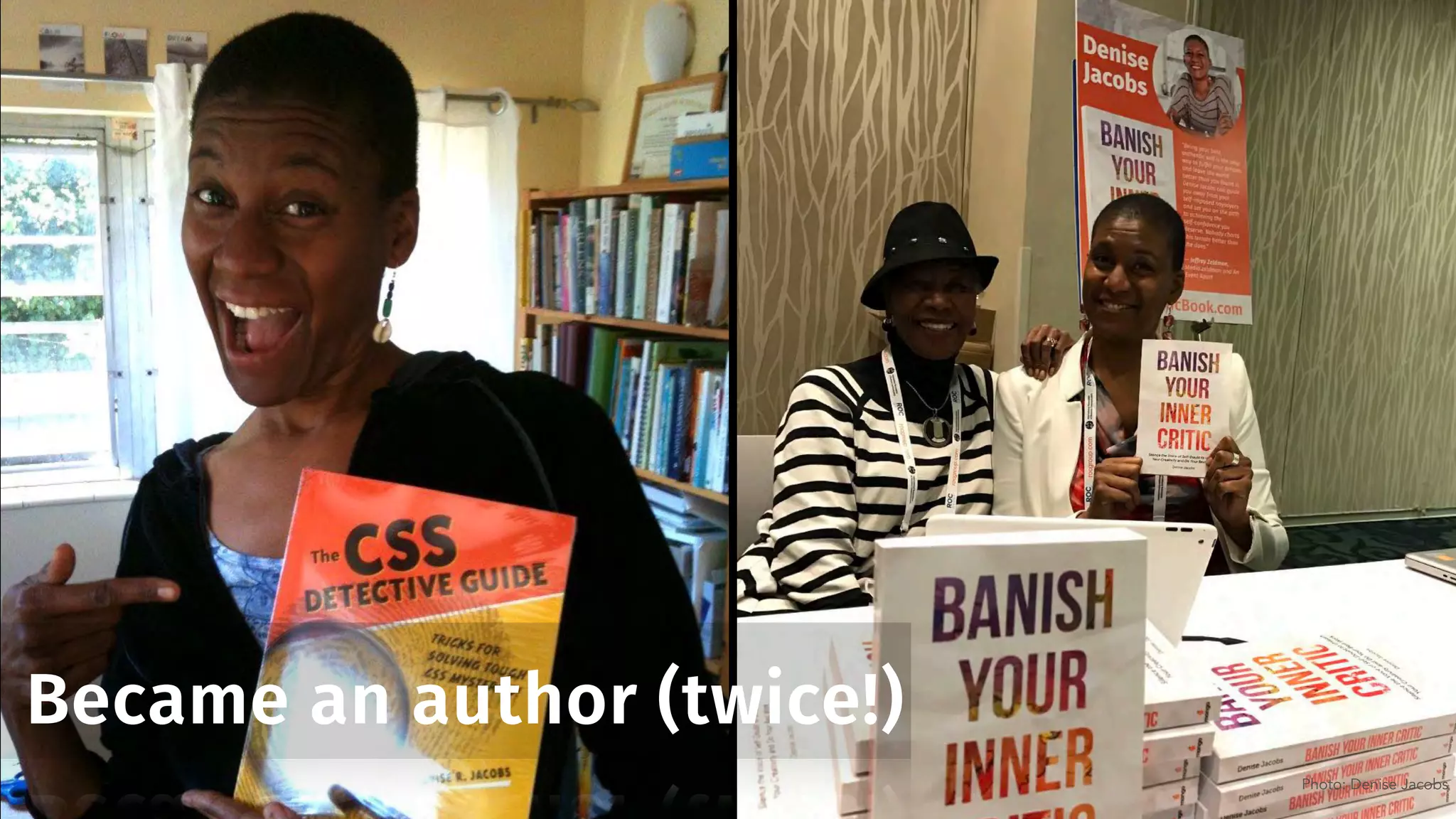 Became an author (twice!)
Photo: Denise Jacobs
 