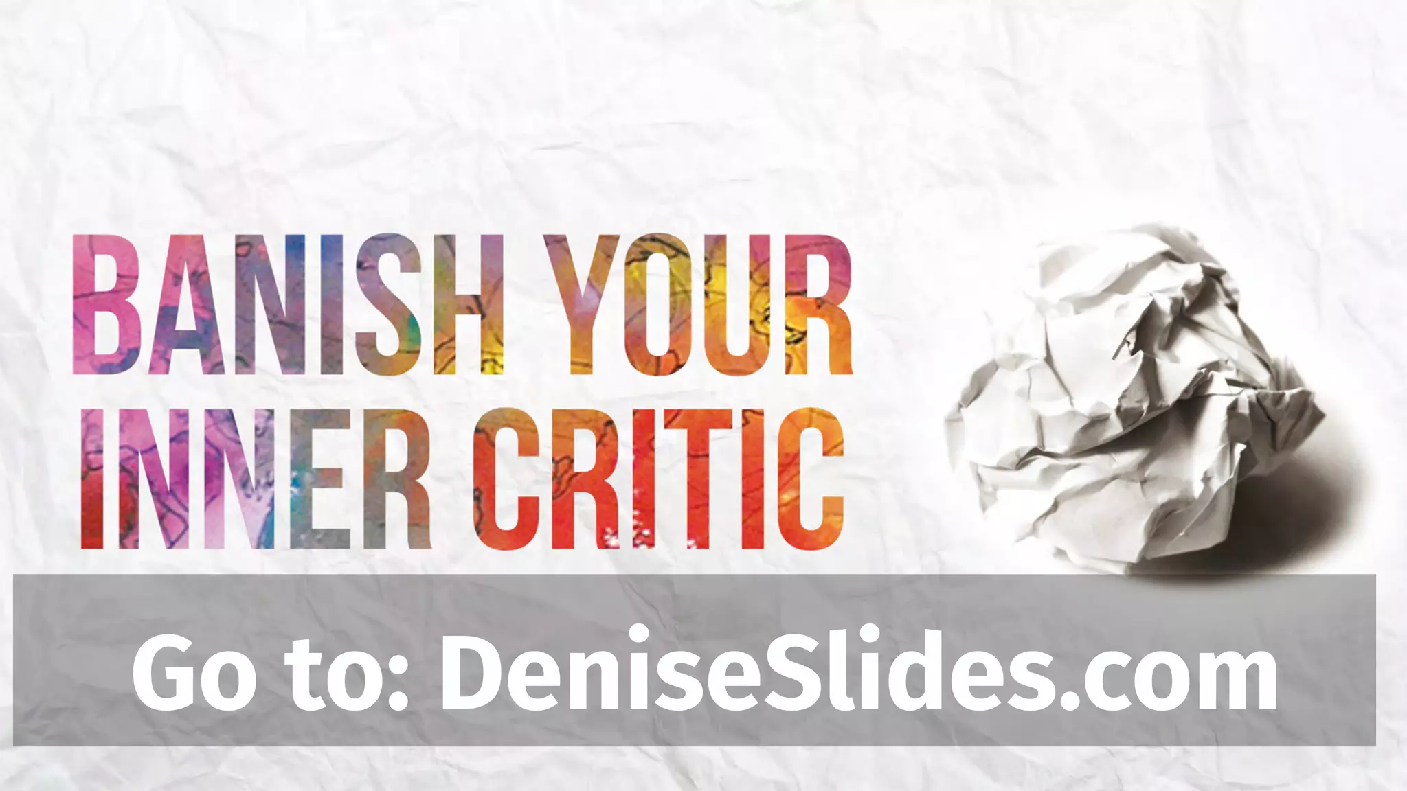 Go to: DeniseSlides.com
 