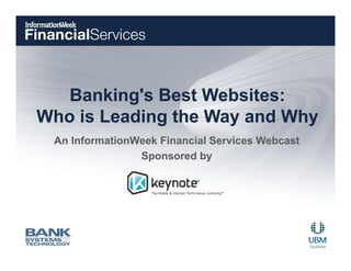 Banking's Best Websites:
Who is Leading the Way and Why
 An InformationWeek Financial Services Webcast
                Sponsored by
 