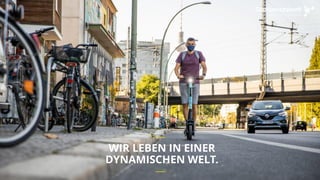 WIR LEBEN IN EINER
DYNAMISCHEN WELT.
__
__
 