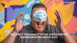 WIE SIEHT TOURISMUS UNTER VERÄNDERTEN
RAHMENBEDINGUNGEN AUS?
__
__
 