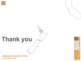 Thank you
: :
BRONWYN BARRY, CPHD
AUCKLAND, 2015
 