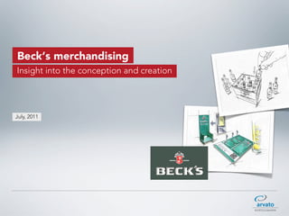 Beck‘s merchandising
Insight into the conception and creation




July, 2011
 