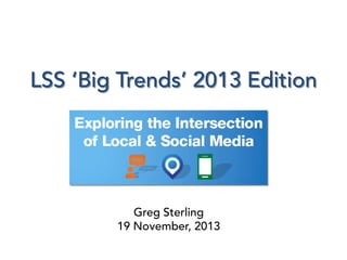 LSS ‘Big Trends’ 2013 Edition

Greg Sterling
19 November, 2013

 