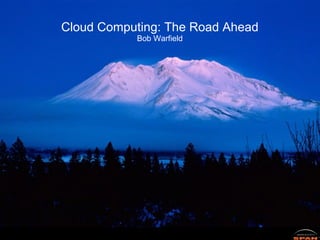 Cloud Computing: The Road Ahead Bob Warfield 