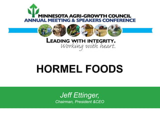 HORMEL FOODS
Jeff Ettinger,
Chairman, President &CEO

 