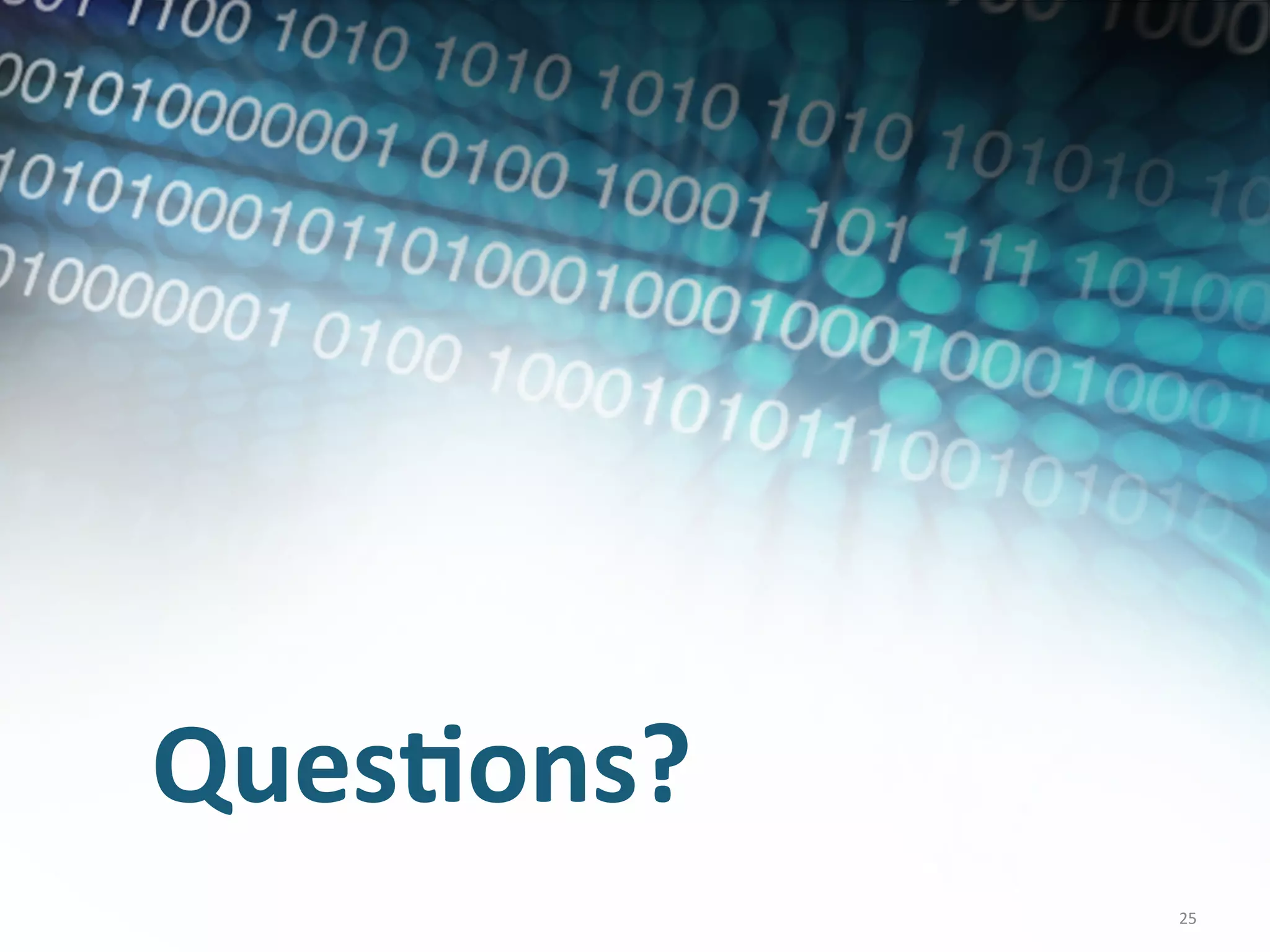 Questions
Ques/ons?	
  
                25	
  
                25	
  
 