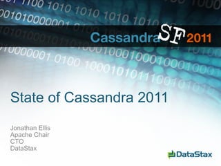 State of Cassandra 2011
Jonathan Ellis
Apache Chair
CTO
DataStax
 