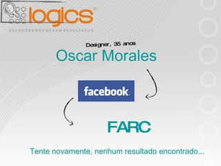 Oscar Morales Designer, 35 anos FARC Tente novamente, nenhum resultado encontrado... 