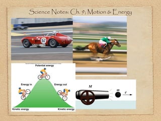 Science Notes: Ch. 9; Motion & Energy
 