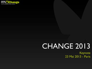 CMS E-COMMERCE OPEN SOURCE
CHANGE 2013
Keynote
23 Mai 2013 - Paris
 