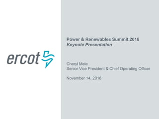 Power & Renewables Summit 2018
Keynote Presentation
Cheryl Mele
Senior Vice President & Chief Operating Officer
November 14, 2018
 