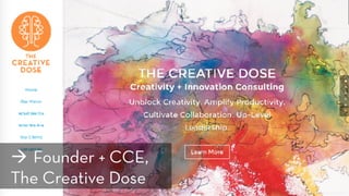 http://TheCreativeDose.com/
! Founder + CCE,
The Creative Dose
 