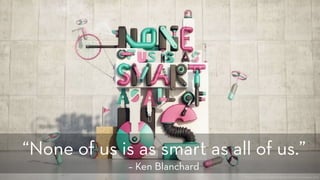 http://www.weareforeal.com/projects/bssp-nouiasaaou-2013
“None of us is as smart as all of us.” 
– Ken Blanchard
 