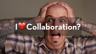 I❤Collaboration?
 