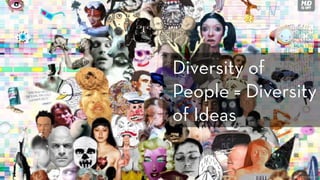 http://www.flickr.com/photos/shirinwiniger/3680885289/
Diversity of
People = Diversity
of Ideas
 