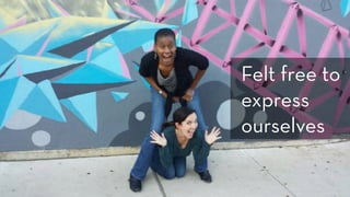 Photo: Jessie Shternshus
Felt free to
express
ourselves
 