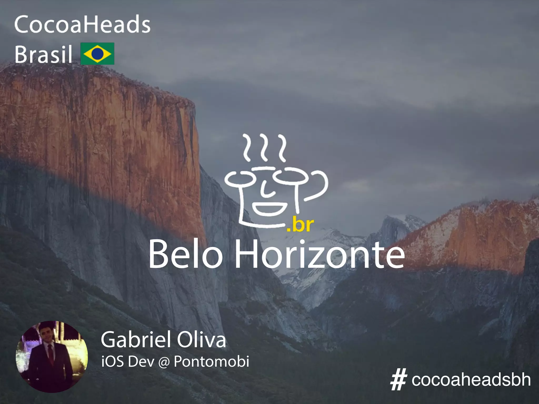 Belo Horizonte
Gabriel Oliva
iOS Dev @ Pontomobi
cocoaheadsbh#