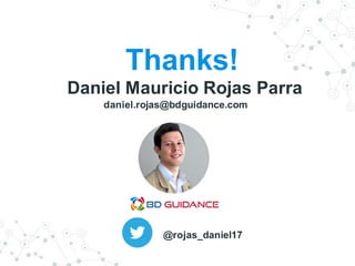Daniel Mauricio Rojas Parra
daniel.rojas@bdguidance.com
@rojas_daniel17
Thanks!
 