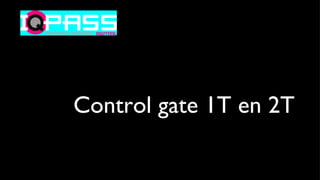 Control gate 1T en 2T
 