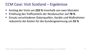 CCM Case: Visit Scotland – Ergebnisse
 Anstieg der Visits um 232 % innerhalb von zwei Monaten
 Erhöhung des Trafficantei...