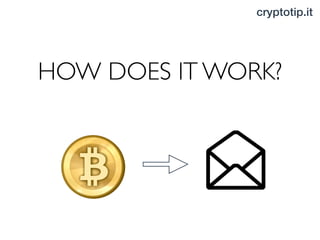 cryptotip.it
HOW DOES IT WORK?
 