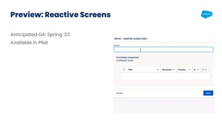 Preview: Reactive Screens
Anticipated GA: Spring ‘23
Available in Pilot
 