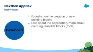 NextGen AppDev
1. Focusing on the creation of new
building blocks
2. Less about the application, more about
creating reusa...