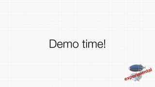 Demo time!
experimental
 