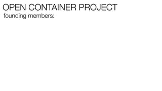 OPEN CONTAINER PROJECT
founding members:
 