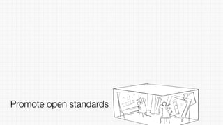 Promote open standards
 