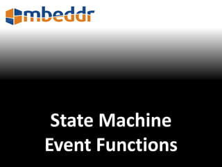 State Machine 
Event Functions 
 