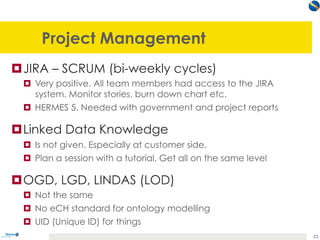 Project Management
¤ JIRA – SCRUM (bi-weekly cycles)
¤  Very positive. All team members had access to the JIRA
system. Mon...