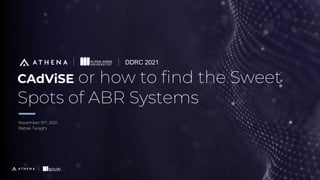 CAdViSE or how to find the Sweet
Spots of ABR Systems
November 15th, 2021
Babak Taraghi
DDRC 2021
 