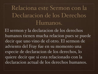 Relaciona este Sermon con la
   Declaracion de los Derechos
            Humanos.
El sermon y la declaracion de los derecho...