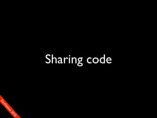 Sharing code
                                    10
                                  20
                              n
                            io
                       at
                      N
                   ev
               D
 