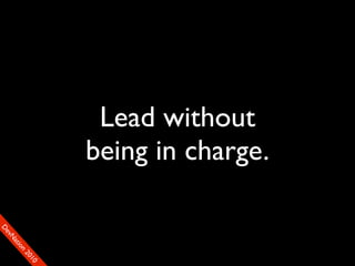 Lead without
                    being in charge.
D
FeO
  vSNDaE
       tiM
         on
           22
            0001
               90
 