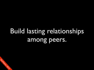 Build lasting relationships
                      among peers.
D
FeO
  vSNDaE
       tiM
         on
           22
            0001
               90
 