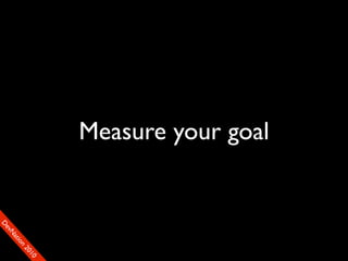 Measure your goal
                                   90
                                  01
                                00
                               22
                             on
                           tiM
                         DaE
                      vSN
                    FeO
                    D
 
