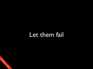 Let them fail
                               90
                              01
                            00
                           22
                         on
                       tiM
                     DaE
                  vSN
                FeO
                D
 