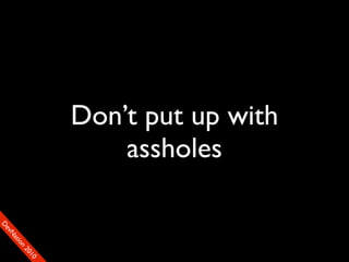Don’t put up with
                        assholes
D
FeO
  vSNDaE
       tiM
         on
           22
            0001
               90
 